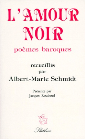 L'AMOUR NOIR, POEMES BAROQUES. RECUEILLIS, CLASSES ET PRESENTES PAR A.-M. SCHMIDT. PRESENTATION DE