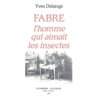 FABRE, L'HOMME QUI AIMAIT LES INSECTES. NATURALISTE TOTAL ET PEDAGOGUE DU XIXE SIECLE. AVEC UNE PRE