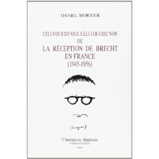 CELUI QUI DIT OUI, CELUI QUI DIT NON, OU LA RECEPTION DE BRECHT EN FRANCE. (1945-1956).