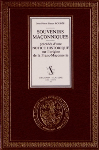 SOUVENIRS MACONNIQUES. PRECEDES D'UNE NOTICE HISTORIQUE SUR L'ORIGINE DE LA FRANC-MACONNERIE. PREFA