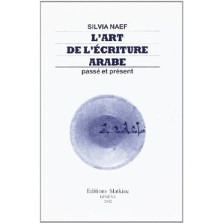 L'ART DE L'ECRITURE ARABE PASSE ET PRESENT. AVEC EN ANNEXE UN MANUSCRIT CORANIQUE ATTRIBUE AU CALIF