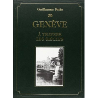 GENEVE A TRAVERS LES SIECLES. ILLUSTRATIONS DE F. BOISSONNAS (1900).