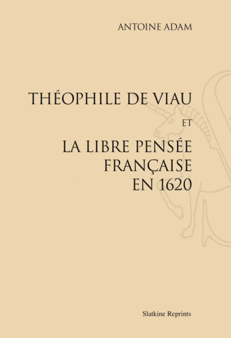 THEOPHILE DE VIAU ET LA LIBRE PENSEE FRANCAISE EN 1620