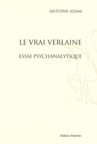 LE VRAI VERLAINE. ESSAI PSYCHANALYTIQUE. AVEC UN NOUVEL AVANT-PROPOS DE L'AUTEUR.