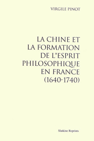 LA CHINE ET LA FORMATION DE L'ESPRIT PHILOSOPHIQUE EN FRANCE (1640-1740)