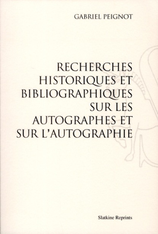 RECHERCHES HISTORIQUES ET BLIBLIOGRAPHIQUES SUR LES AUTOGRAPHES ET SUR L'AUTOGRAPHIE (1836)