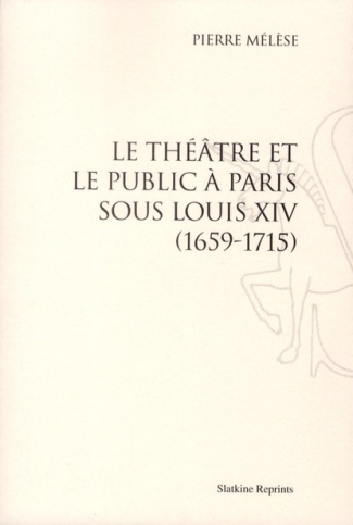 LE THEATRE ET LE PUBLIC A PARIS SOUS LOUIS XIV, 1659-1715. (1934)