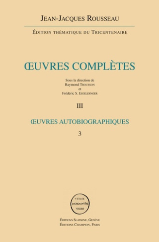 OEUVRES AUTOBIOGRAPHIES : ROUSSEAU JUGE DE JEAN-JACQUES ROUSSEAU - REVERIES DU PROMENEUR SOLITAIRE