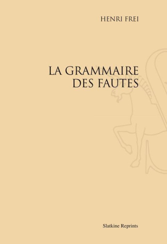 LA GRAMMAIRE DES FAUTES. INTRODUCTION A LA LINGUISTIQUE FONCTIONNELLE. ASSIMILATION ET DIFFERENCIAT