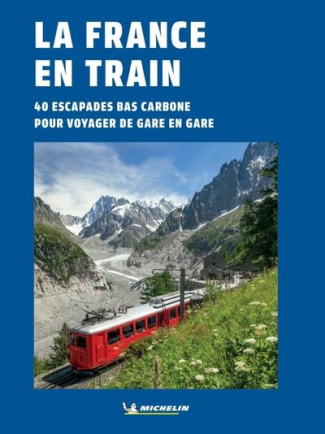 La France en train. 40 escapades bas carbone pour voyager de gare en gare