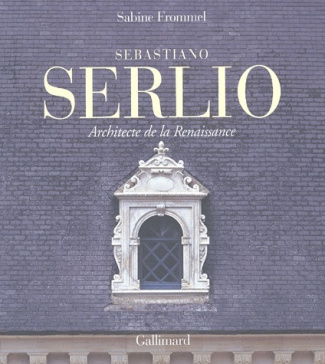 Sebastiano Serlio. Architecte de la Renaissance