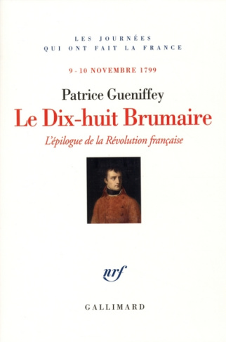 Le Dix-huit Brumaire. L'épilogue de la Révolution française, 9-10 novembre 1799