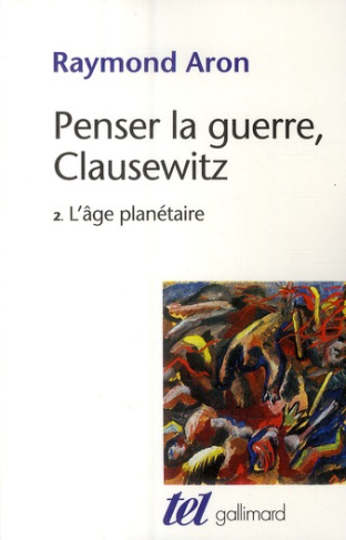 Penser la guerre, Clausewitz. Tome 2, L'âge planétaire