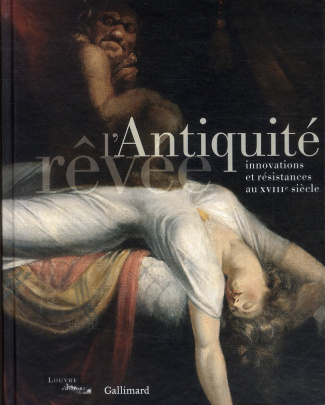 L'Antiquité rêvée. Innovations et résistances au XVIIIe siècle