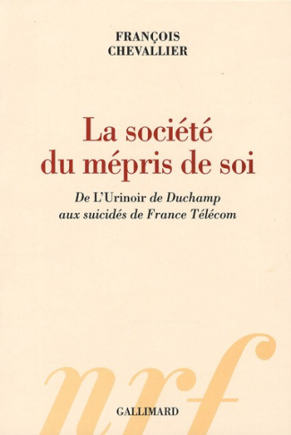 La société du mépris de soi. De L'Urinoir de Duchamp aux suicidés de France Télécom