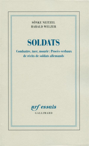 Soldats. Combattre, tuer, mourir : procès-verbaux de récits de soldats allemands