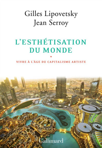 L'esthétisation du monde. Vivre à l'âge du capitalisme artiste