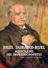 Paul Durand-Ruel. Le marchand des impressionnistes