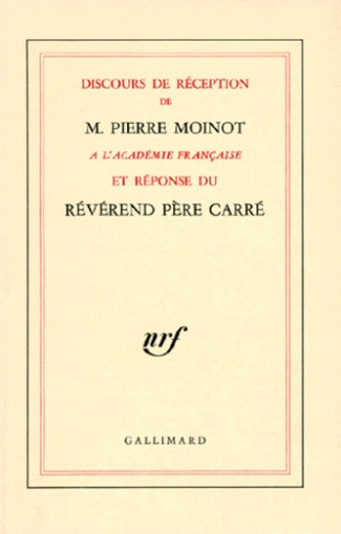 Discours de réception de M. Pierre Moinot à l'Académie française et réponse du Révérend Père Carré