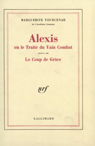 Alexis ou le traité du vain combat. Suivi de Le coup de grâce