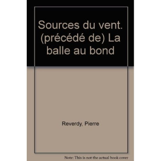 Sources du vent. (précédé de) La balle au bond