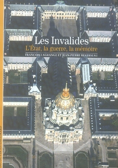 Les Invalides. L'Etat, la Guerre, la Mémoire