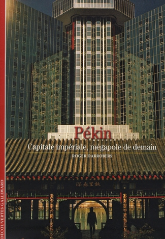 Pékin. Capitale impériale, mégapole de demain