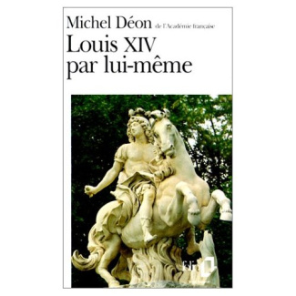Louis XIV par lui-même. Morceaux choisis du Roi