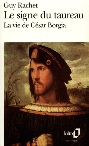 LE SIGNE DU TAUREAU. La vie de César Borgia