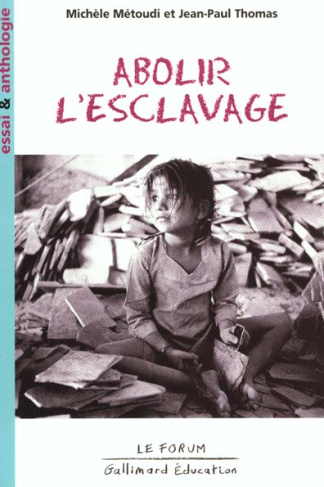 Abolir l'esclavage. Essai et anthologie