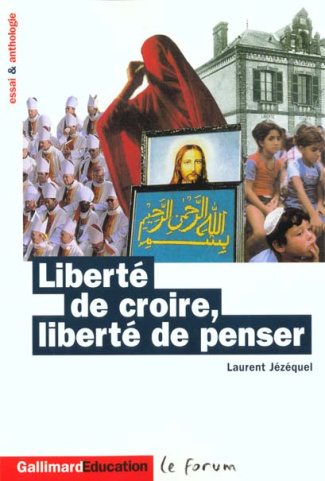 Liberté de croire, liberté de penser. Essai et anthologie