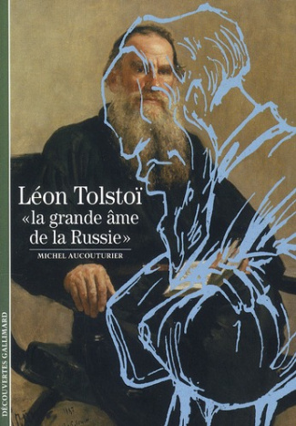 Léon Tolstoï. La grande âme de la Russie