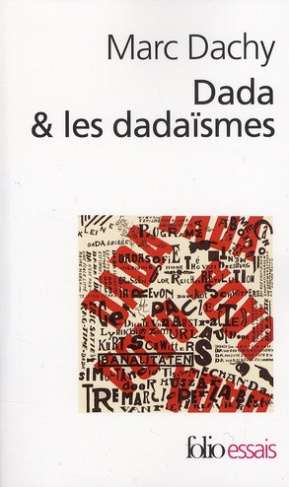 Dada & les dadaïsmes. Rapport sur l'anéantissement de l'ancienne beauté, Edition revue et augmentée