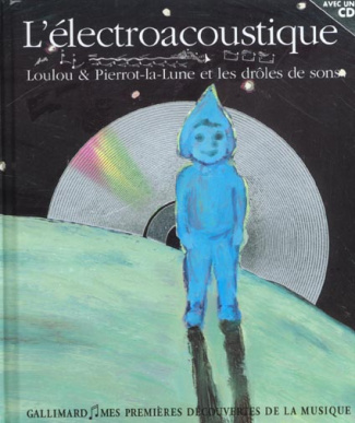 L'électroacoustique. Loulou et Pierrot, La Lune et les drôles de sons, avec 1 CD audio