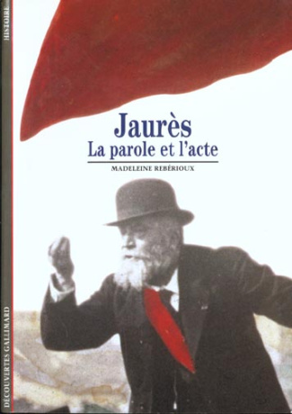 Jaurès. La parole et l'acte