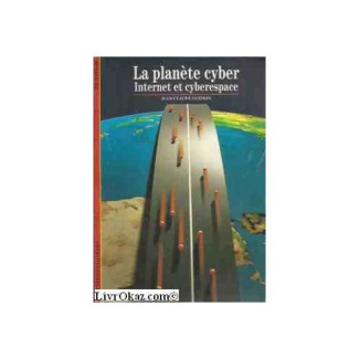 La planète cyber. Internet et cyberespace