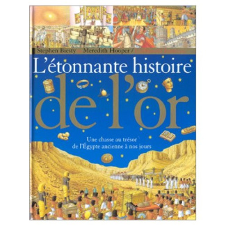 L'étonnante histoire de l'or. Une chasse au trésor de l'Egypte ancienne à nos jours