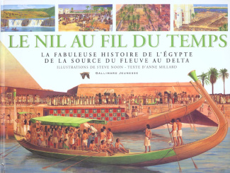 Le Nil au fil du temps. La fabuleuse histoire de l'Egypte de la source du fleuve au delta