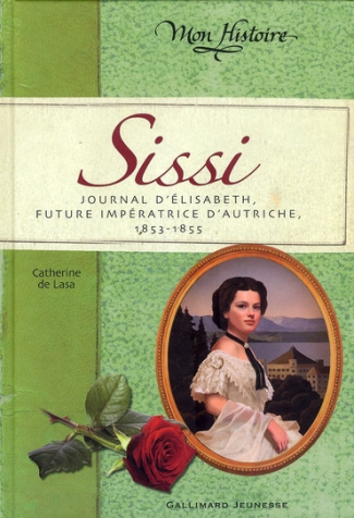 Sissi. Journal d'Elisabeth, future impératrice d'Autriche, 1853-1855