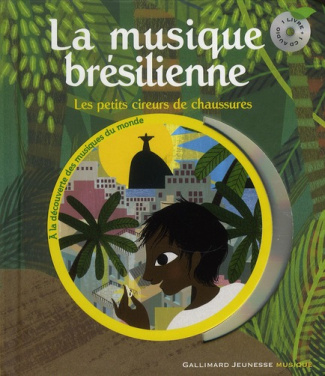 La musique brésilienne. Les petits cireurs de chaussures, avec 1 CD audio