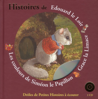 Histoires de Edouard le Loir, Grace la Limace et Les couleurs de Siméon le Papillon. Avec 1 CD audio