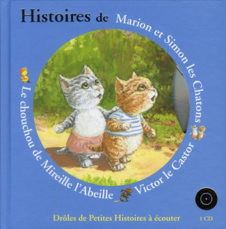 Histoires de Marion et Simon les Chatons, Victor le castor, Le chouchou de Mireille l'Abeille. Avec