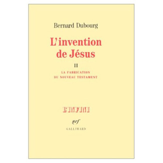 L'INVENTION DE JESUS TOME 2, La fabrication du nouveau testament