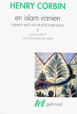 En Islam iranien. Aspects spirituels et philosophiques Tome 2, Sohrawardî et les Platoniciens de Per