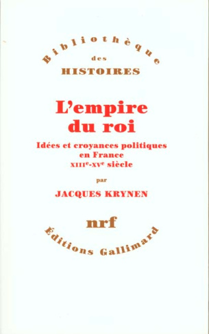 L'empire du roi. Idées et croyances politiques en France, XIIIe-XVe siècle