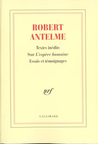 Robert Antelme, textes inédits sur "L'espèce humaine". Essais et témoignages