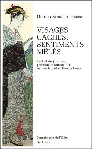 Visages cachés, sentiments mêlés. Le livre poétique de Komachi; Les cinq nô du cycle Komachi, Le dit