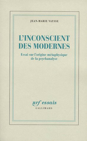 L'INCONSCIENT DES MODERNES. Essai sur l'origine métaphysique de la psychanalyse