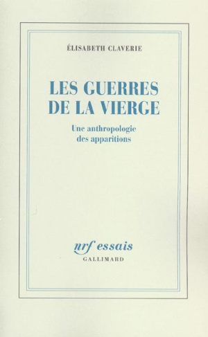 Les guerres de la Vierge. Une anthropologie des apparitions