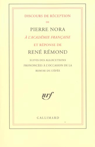 Discours de réception de Pierre Nora à l'Académie française et réponse de René Rémond suivis des all